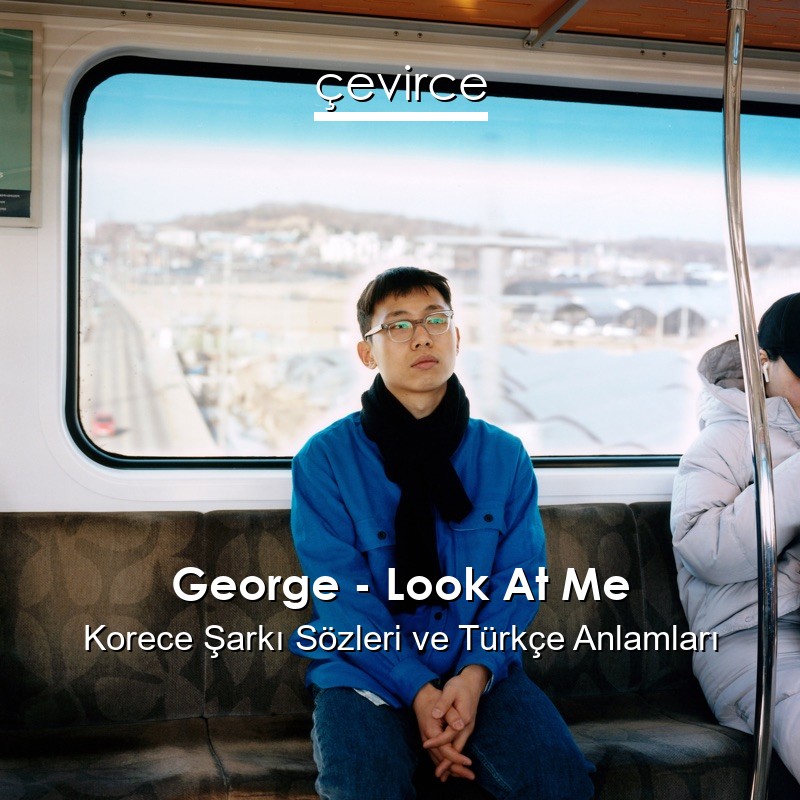 George – Look At Me Korece Şarkı Sözleri Türkçe Anlamları