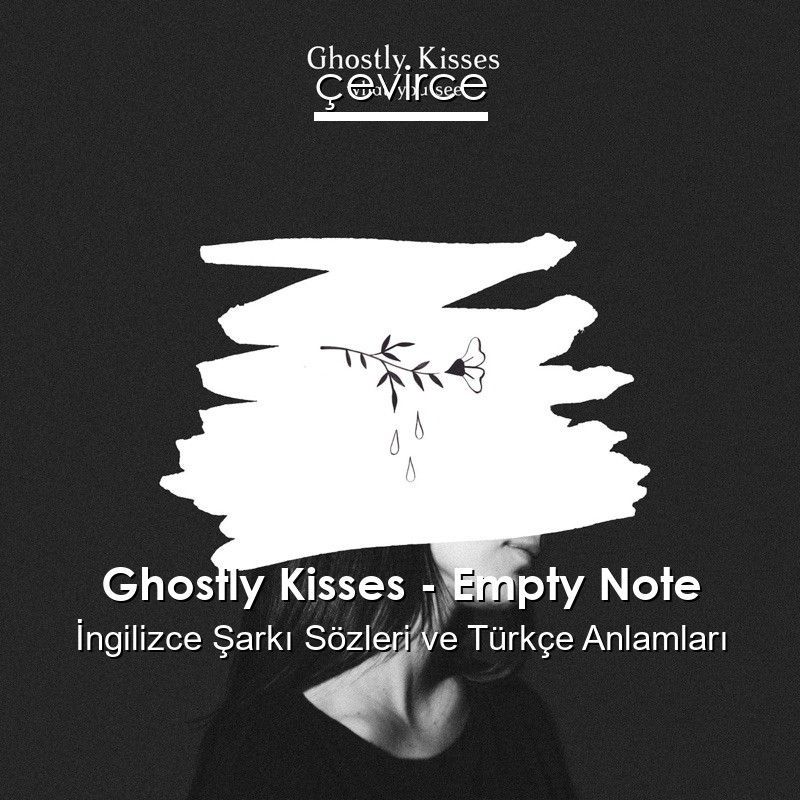 Ghostly Kisses – Empty Note İngilizce Şarkı Sözleri Türkçe Anlamları