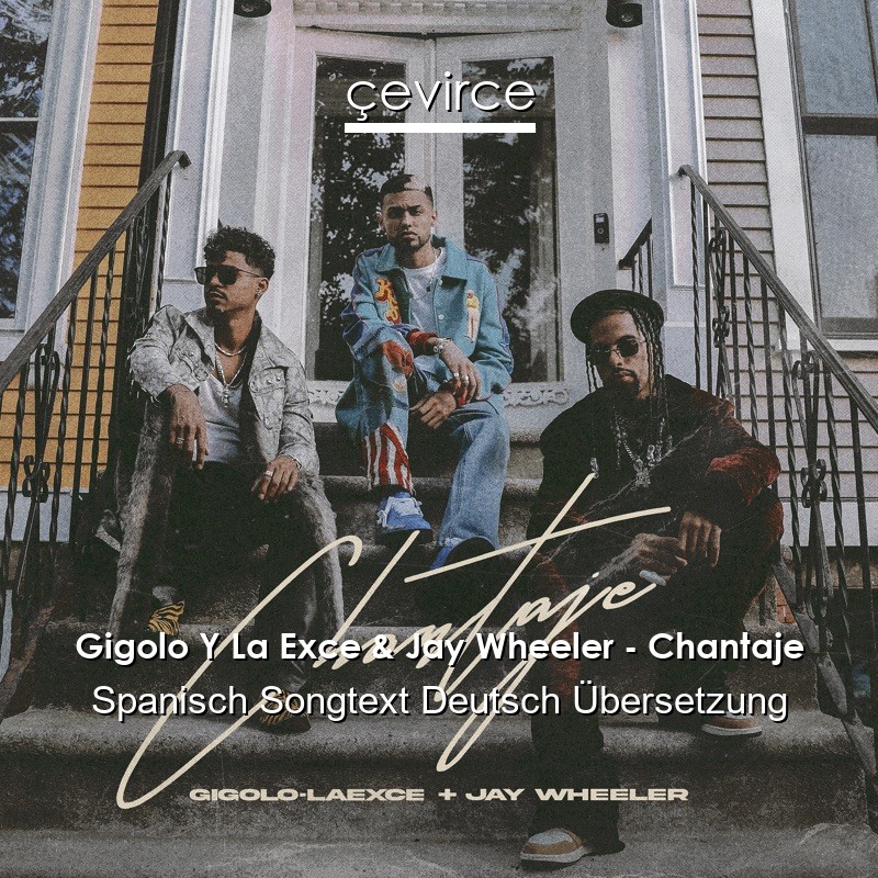 Gigolo Y La Exce & Jay Wheeler – Chantaje Spanisch Songtext Deutsch Übersetzung