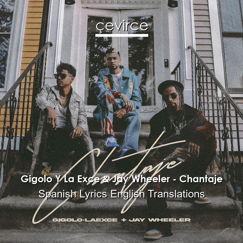 Gigolo Y La Exce & Jay Wheeler – Chantaje Spanish Lyrics English Translations