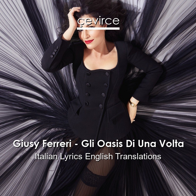 Giusy Ferreri – Gli Oasis Di Una Volta Italian Lyrics English Translations