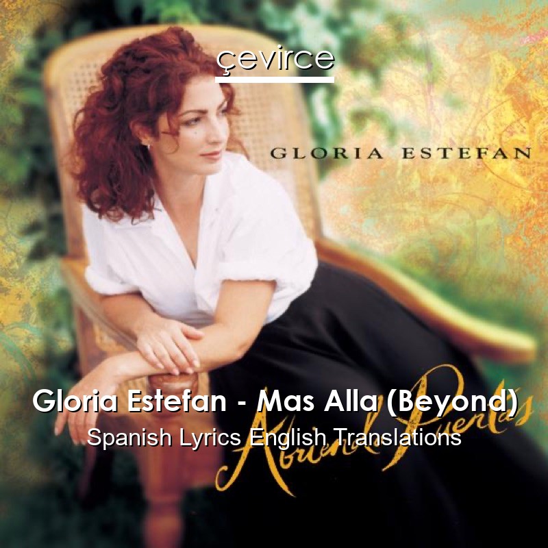 Gloria Estefan – Mas Alla (Beyond) Spanish Lyrics English Translations