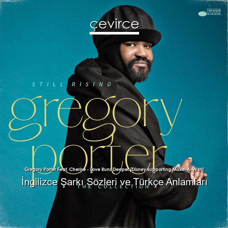 Gregory Porter Feat. Cherise – Love Runs Deeper [Disney supporting Make-A-Wish] İngilizce Şarkı Sözleri Türkçe Anlamları