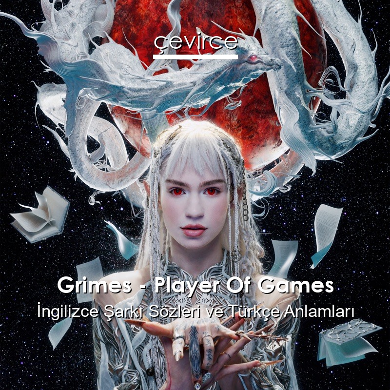 Grimes – Player Of Games İngilizce Şarkı Sözleri Türkçe Anlamları