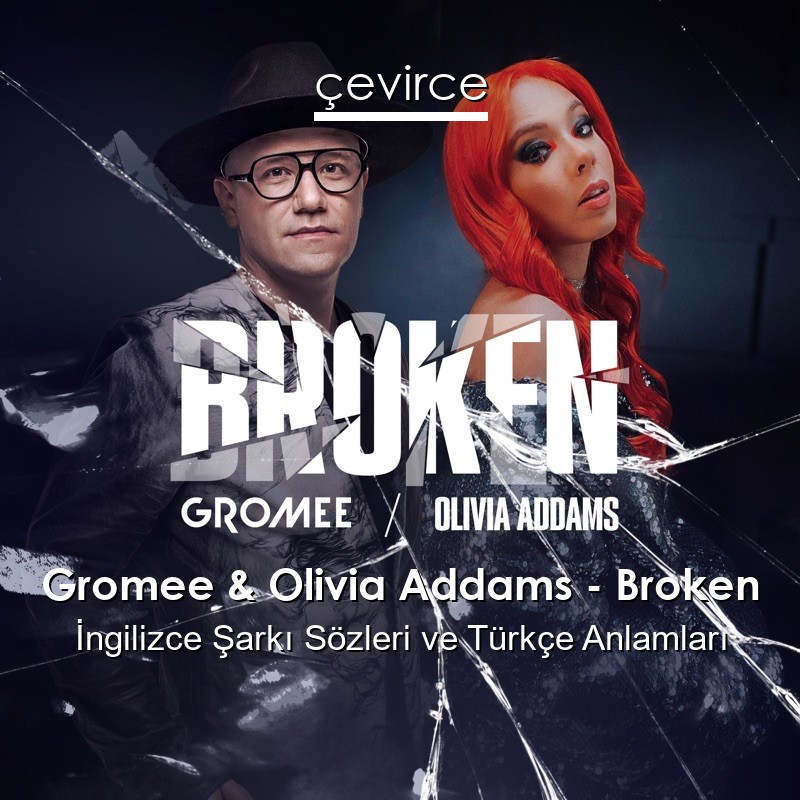 Gromee & Olivia Addams – Broken İngilizce Şarkı Sözleri Türkçe Anlamları