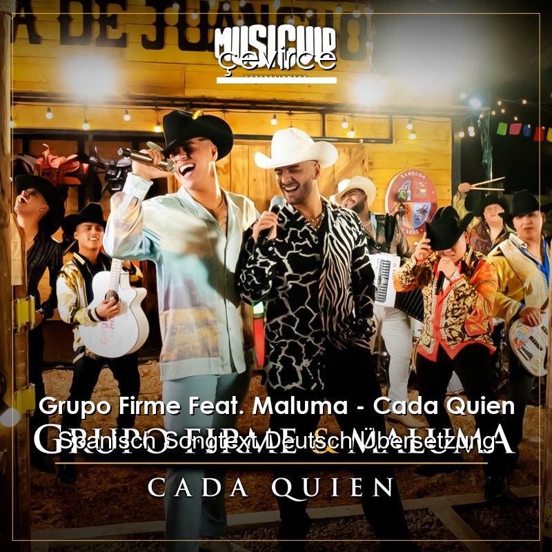 Grupo Firme Feat. Maluma – Cada Quien Spanisch Songtext Deutsch Übersetzung