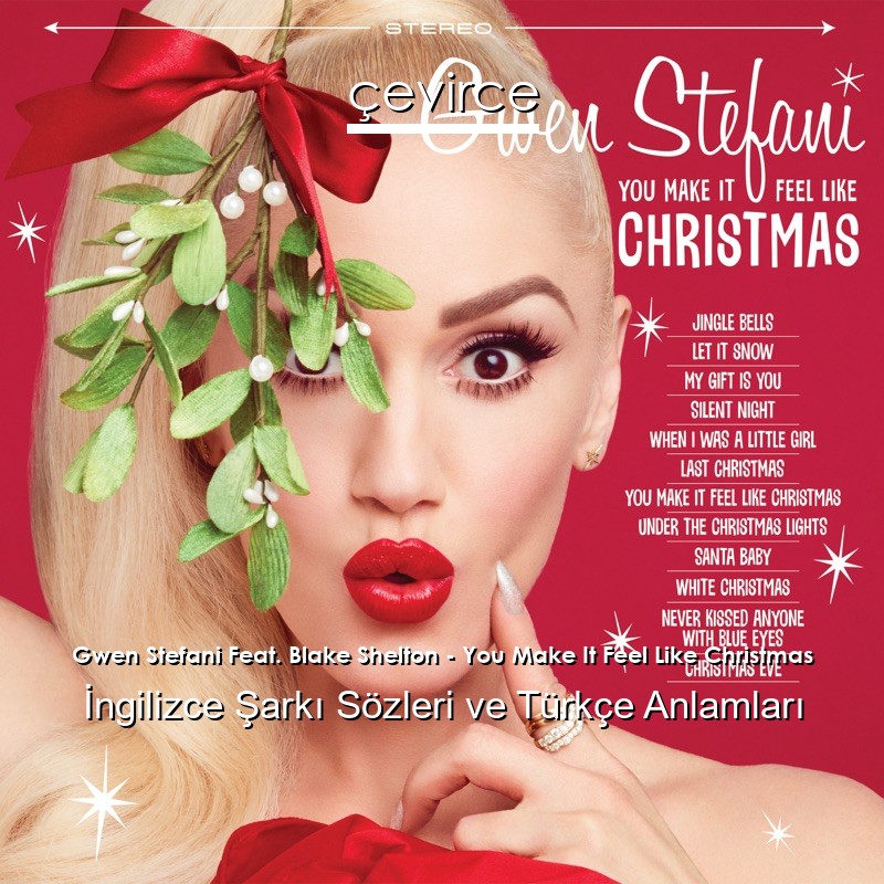 Gwen Stefani Feat. Blake Shelton – You Make It Feel Like Christmas İngilizce Şarkı Sözleri Türkçe Anlamları