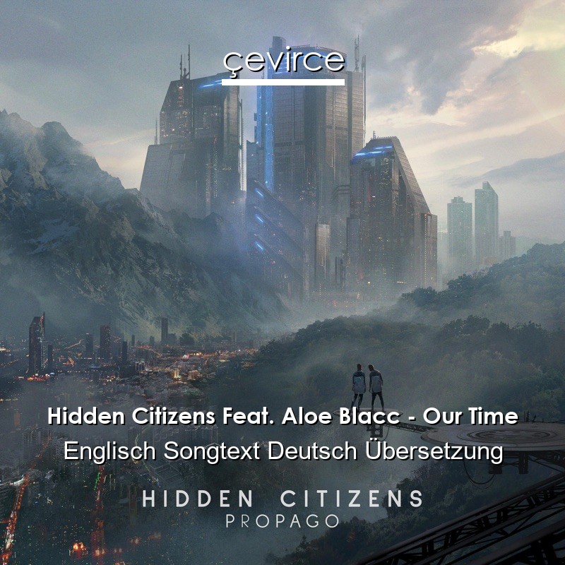 Hidden Citizens Feat. Aloe Blacc – Our Time Englisch Songtext Deutsch Übersetzung