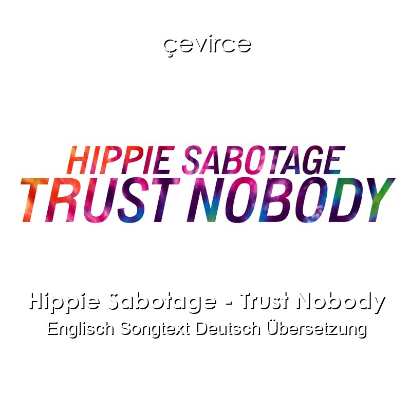 Hippie Sabotage – Trust Nobody Englisch Songtext Deutsch Übersetzung