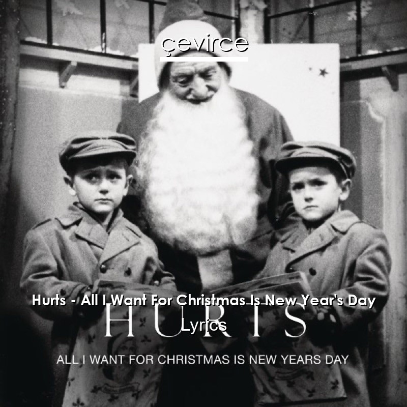 Hurts – All I Want For Christmas Is New Year’s Day Lyrics