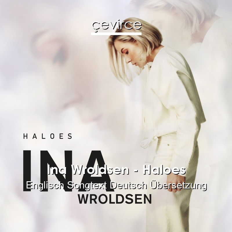 Ina Wroldsen – Haloes Englisch Songtext Deutsch Übersetzung