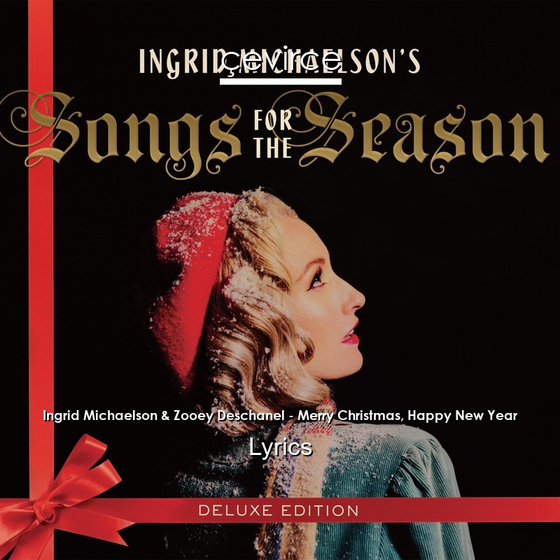 Ingrid Michaelson & Zooey Deschanel – Merry Christmas, Happy New Year Lyrics