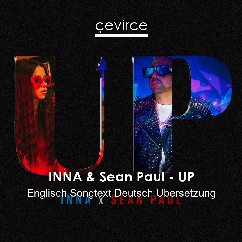 INNA & Sean Paul – UP Englisch Songtext Deutsch Übersetzung