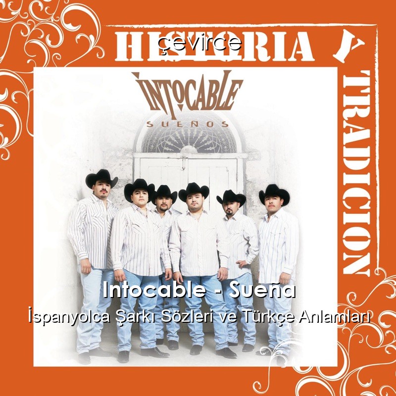 Intocable – Sueña İspanyolca Şarkı Sözleri Türkçe Anlamları