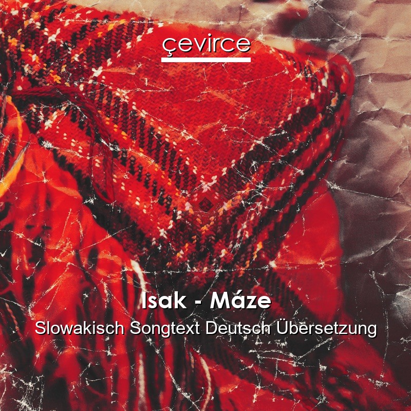 Isak – Máze Slowakisch Songtext Deutsch Übersetzung