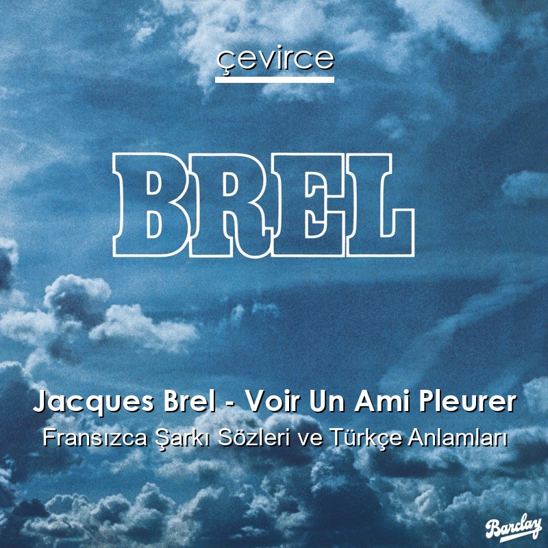 Jacques Brel – Voir Un Ami Pleurer Fransızca Şarkı Sözleri Türkçe Anlamları