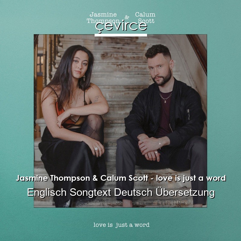 Jasmine Thompson & Calum Scott – love is just a word Englisch Songtext Deutsch Übersetzung