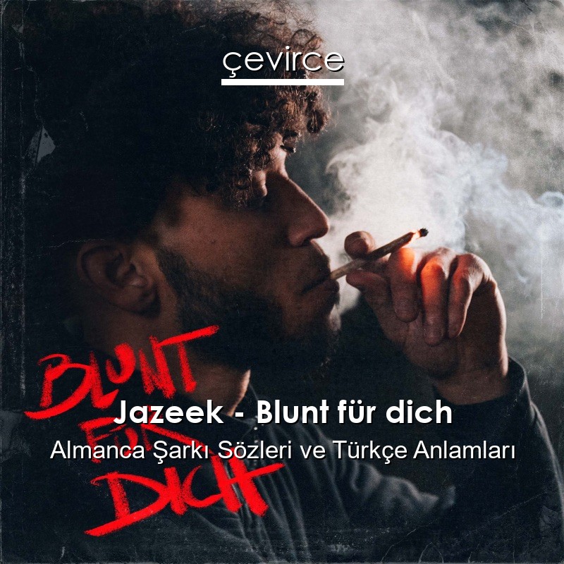 Jazeek – Blunt für dich Almanca Şarkı Sözleri Türkçe Anlamları