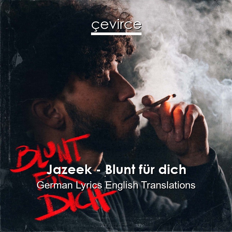 Jazeek – Blunt für dich German Lyrics English Translations