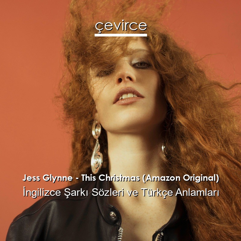 Jess Glynne – This Christmas (Amazon Original) İngilizce Şarkı Sözleri Türkçe Anlamları