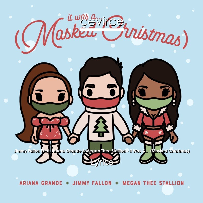 Jimmy Fallon Feat. Ariana Grande & Megan Thee Stallion – It Was A… (Masked Christmas) Lyrics