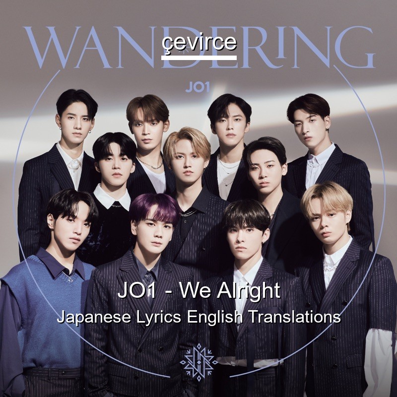 JO1 – We Alright Japanese Lyrics English Translations