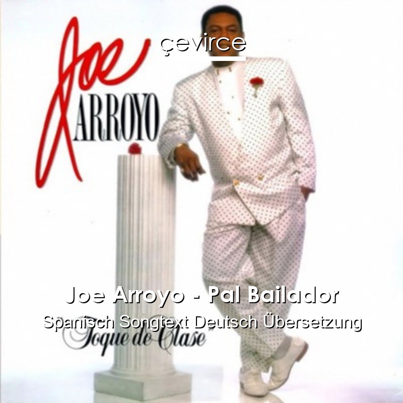 Joe Arroyo – Pal Bailador Spanisch Songtext Deutsch Übersetzung