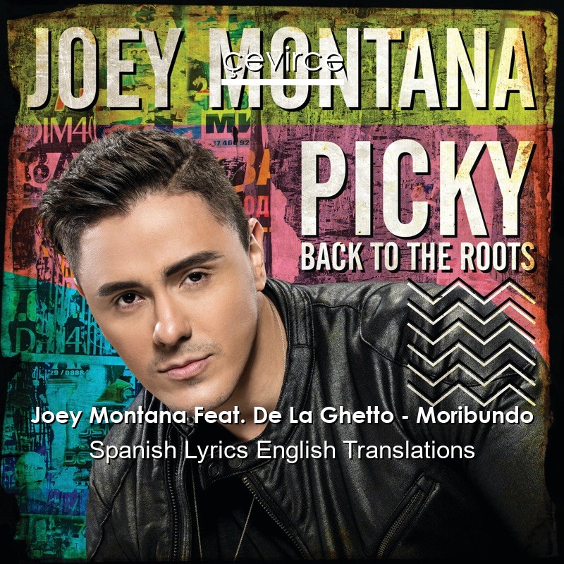 Joey Montana Feat. De La Ghetto – Moribundo Spanish Lyrics English Translations