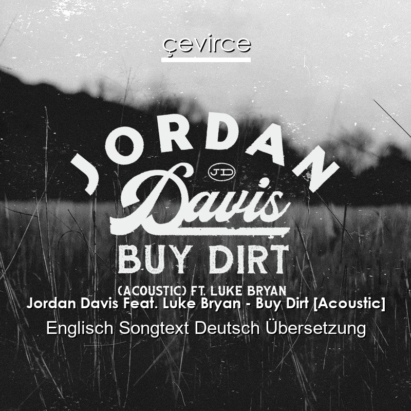 Jordan Davis Feat. Luke Bryan – Buy Dirt [Acoustic] Englisch Songtext Deutsch Übersetzung