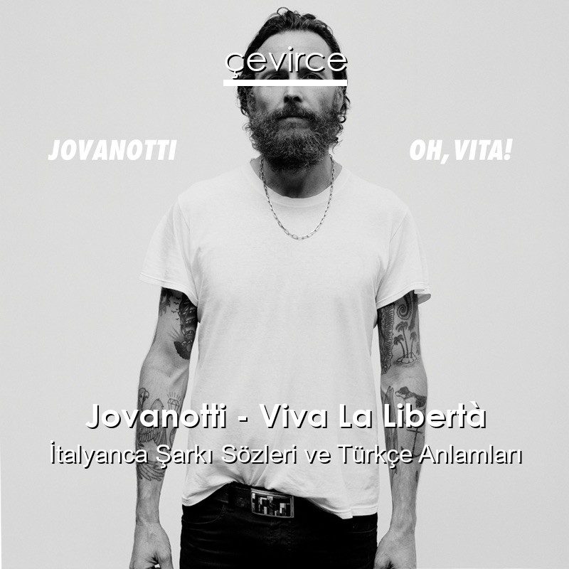 Jovanotti – Viva La Libertà İtalyanca Şarkı Sözleri Türkçe Anlamları