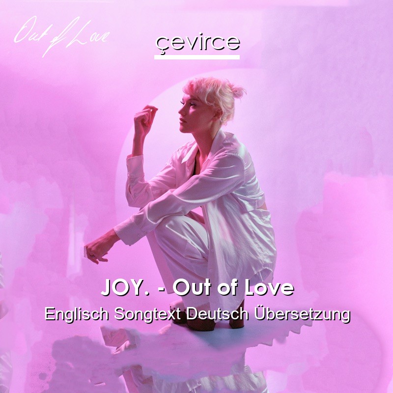 JOY. – Out of Love Englisch Songtext Deutsch Übersetzung