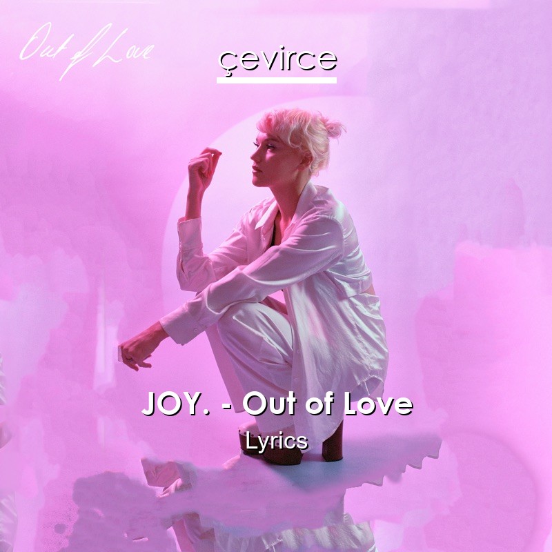 JOY. – Out of Love Lyrics