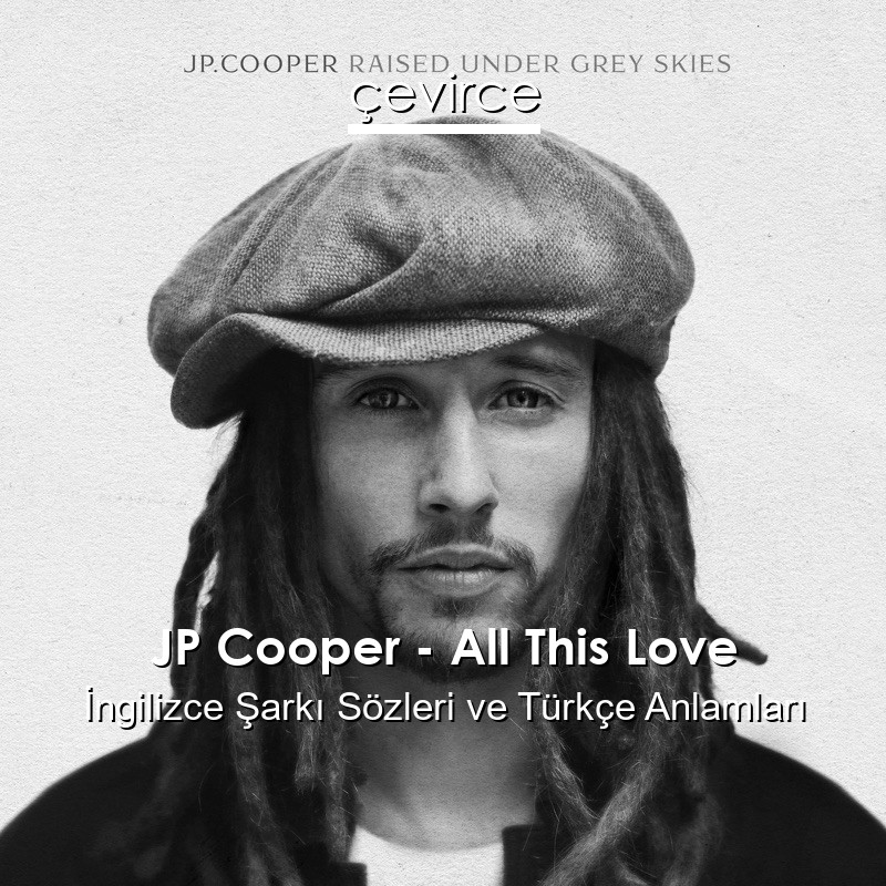 JP Cooper – All This Love İngilizce Şarkı Sözleri Türkçe Anlamları