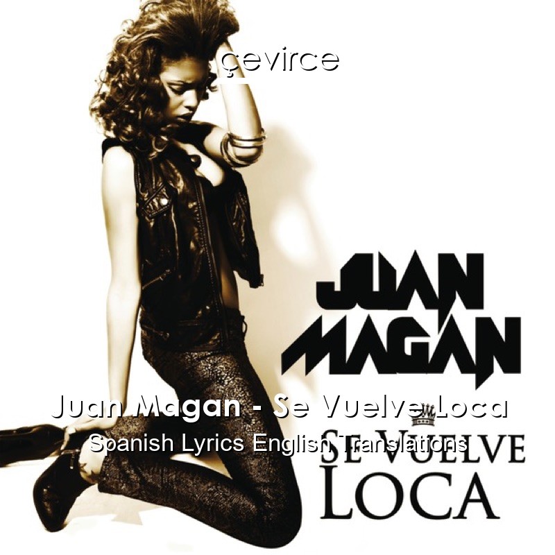 Juan Magan – Se Vuelve Loca Spanish Lyrics English Translations