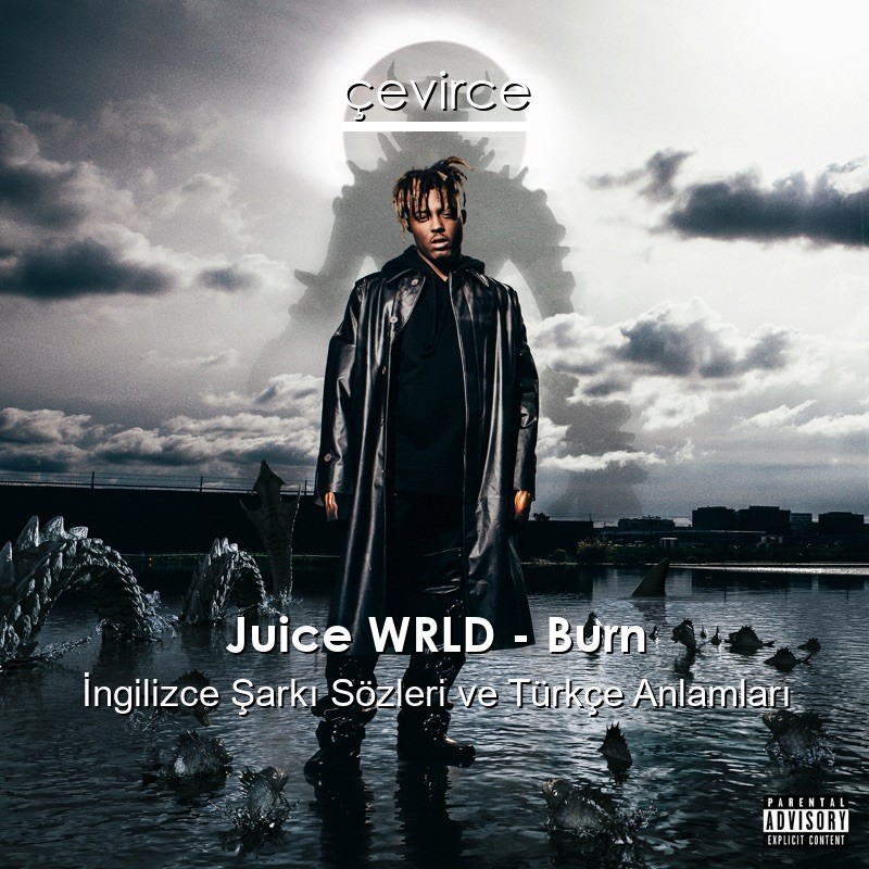 Juice WRLD – Burn İngilizce Şarkı Sözleri Türkçe Anlamları