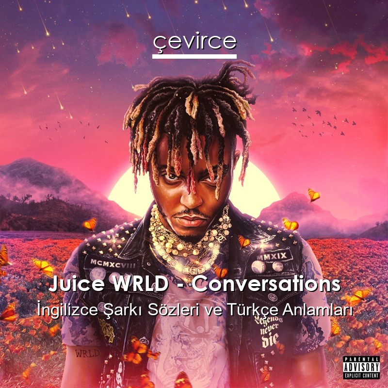 Juice WRLD – Conversations İngilizce Şarkı Sözleri Türkçe Anlamları