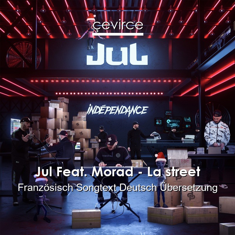 Jul Feat. Morad – La street Französisch Songtext Deutsch Übersetzung