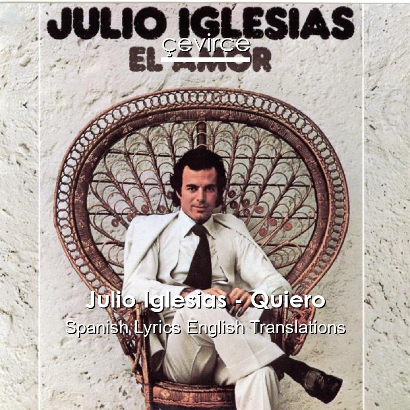 Julio Iglesias – Quiero Spanish Lyrics English Translations