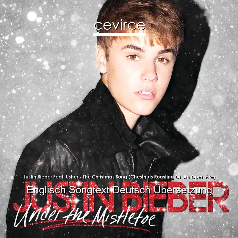 Justin Bieber Feat. Usher – The Christmas Song (Chestnuts Roasting On An Open Fire) Englisch Songtext Deutsch Übersetzung