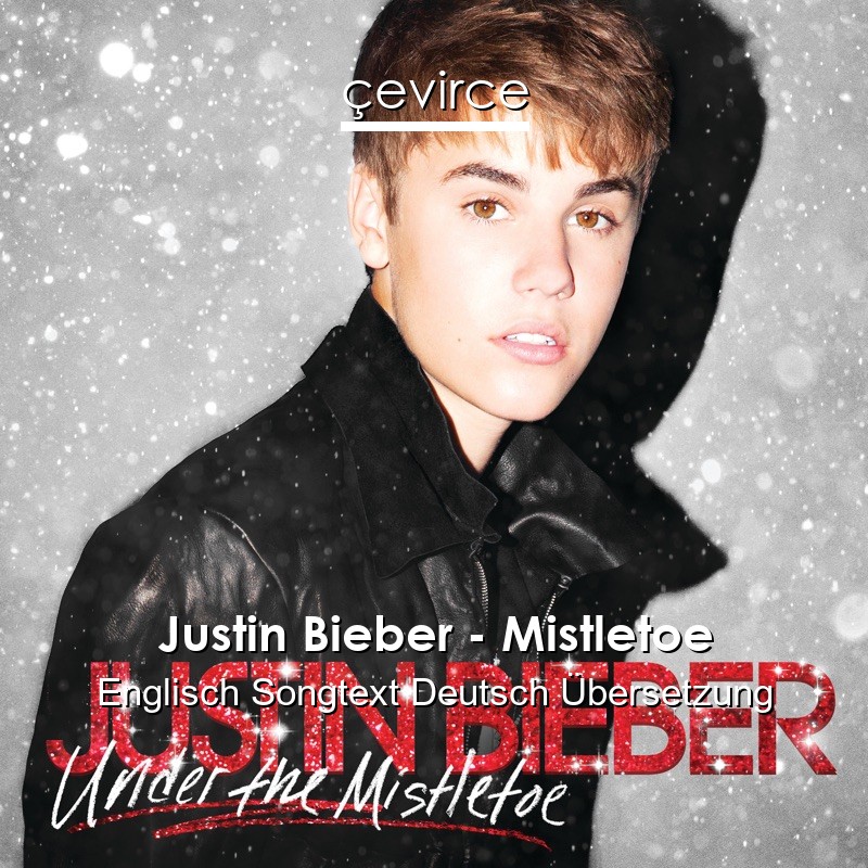 Justin Bieber – Mistletoe Englisch Songtext Deutsch Übersetzung