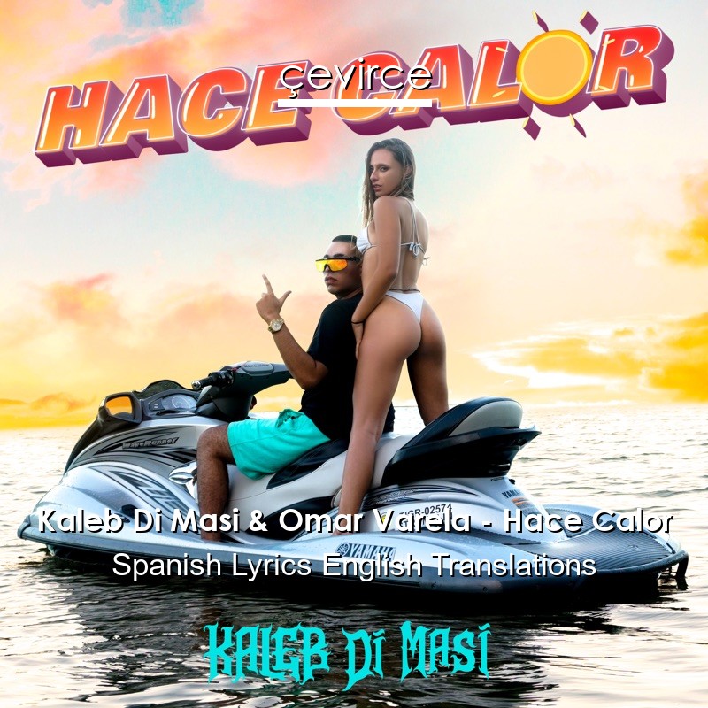 Kaleb Di Masi & Omar Varela – Hace Calor Spanish Lyrics English Translations