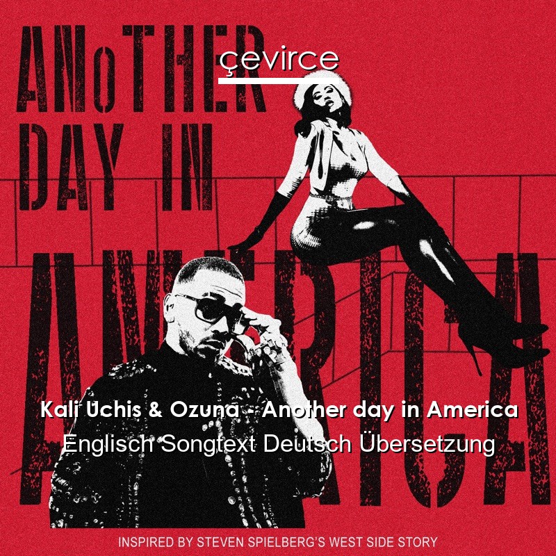 Kali Uchis & Ozuna – Another day in America Englisch Songtext Deutsch Übersetzung