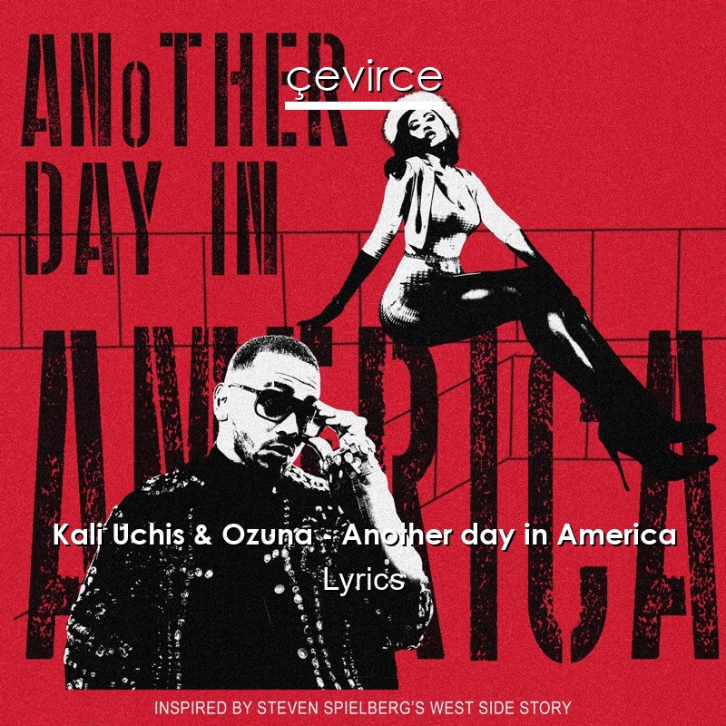 Kali Uchis & Ozuna – Another day in America Lyrics