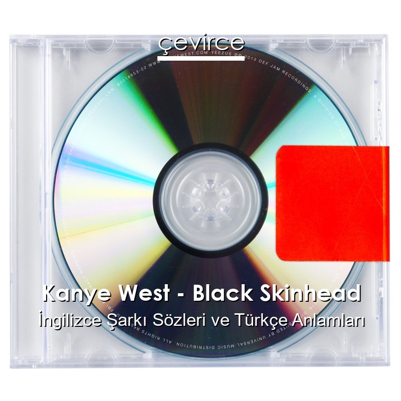 Kanye West – Black Skinhead İngilizce Şarkı Sözleri Türkçe Anlamları