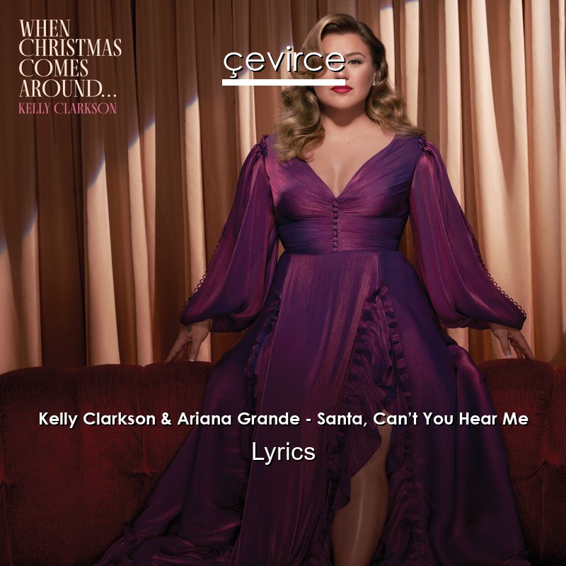 Kelly Clarkson & Ariana Grande – Santa, Can’t You Hear Me Lyrics