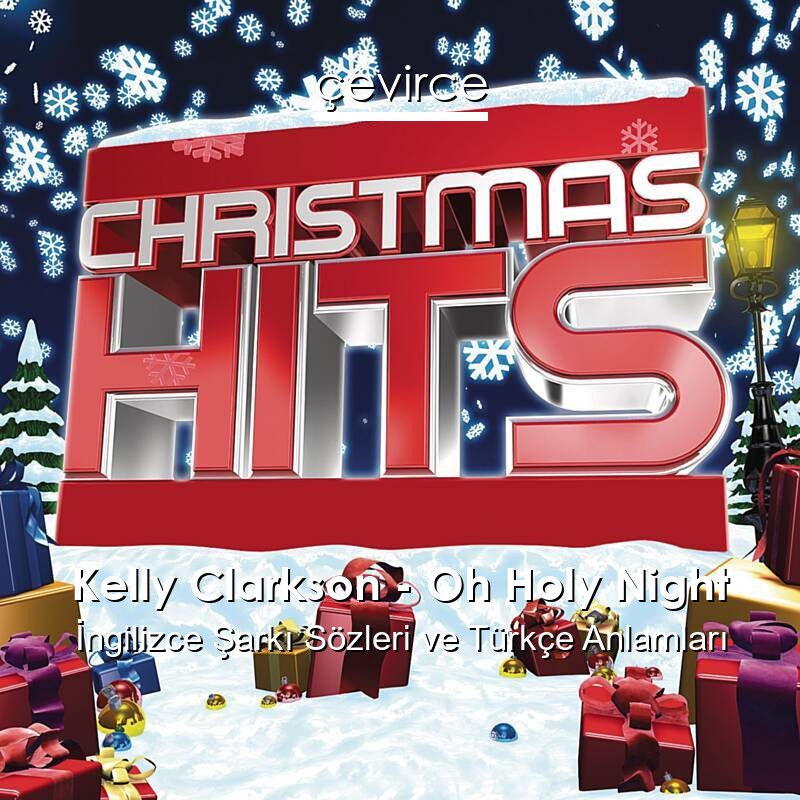 Kelly Clarkson – Oh Holy Night İngilizce Şarkı Sözleri Türkçe Anlamları