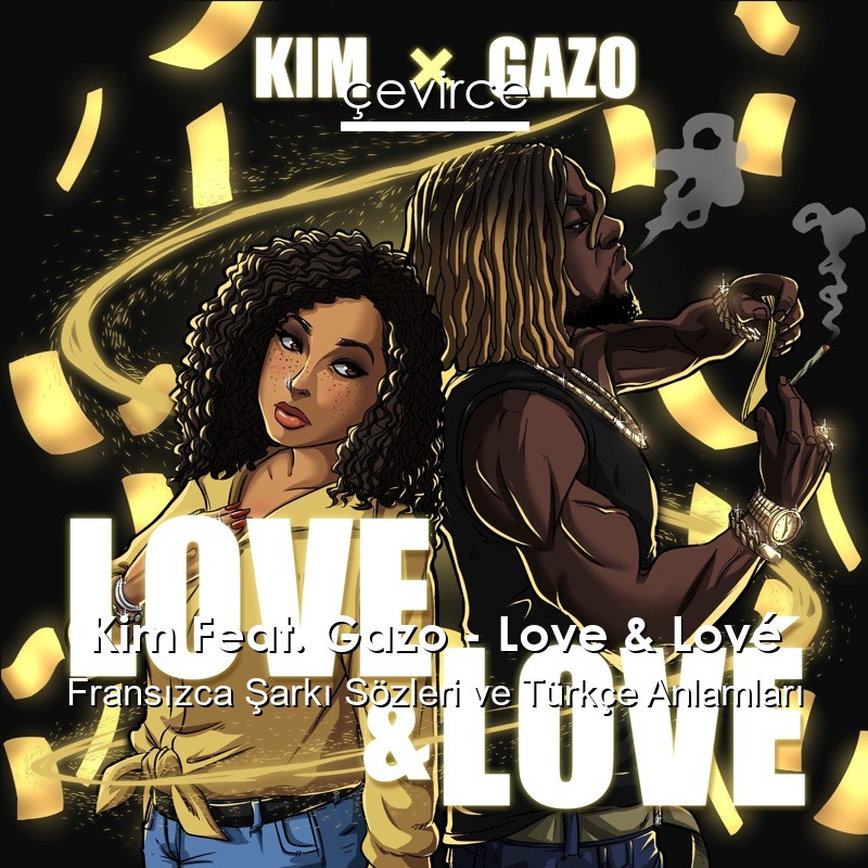 Kim Feat. Gazo – Love & Lové Fransızca Şarkı Sözleri Türkçe Anlamları