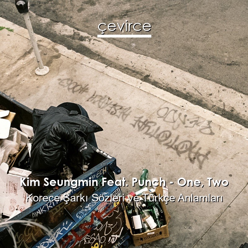 Kim Seungmin Feat. Punch – One, Two Korece Şarkı Sözleri Türkçe Anlamları