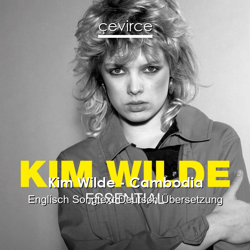 Kim Wilde – Cambodia Englisch Songtext Deutsch Übersetzung