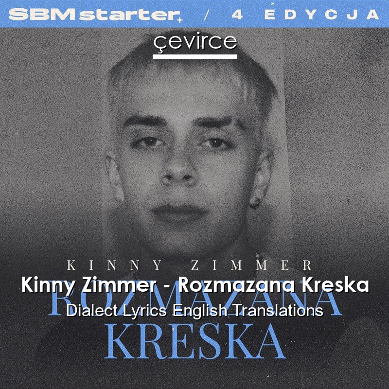 Kinny Zimmer – Rozmazana Kreska Dialect Lyrics English Translations